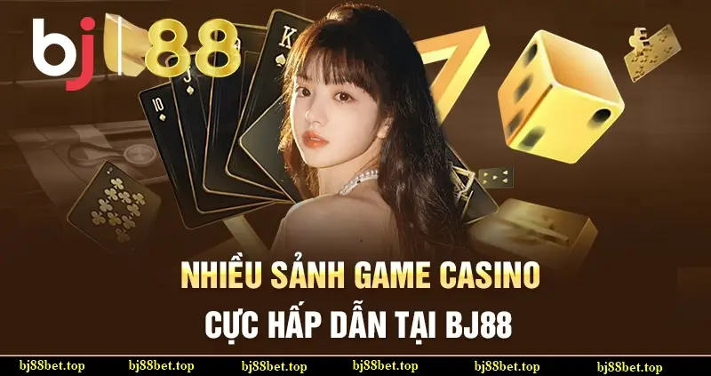 Nhiều Sảnh Game Casino Cực Hot Tại Bj88