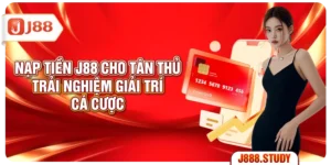 nap-tien-j88-cho-tan-thu-trai-nghiem-giai-tri-ca-cuoc