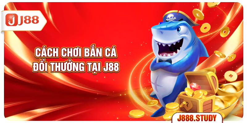 cach-choi-ban-ca-doi-thuong-tai-j88