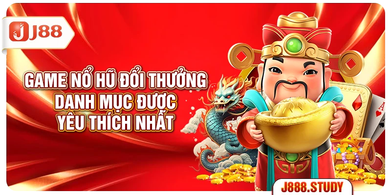 game-no-hu-doi-thuong-danh-muc-duoc-yeu-thich-nhat