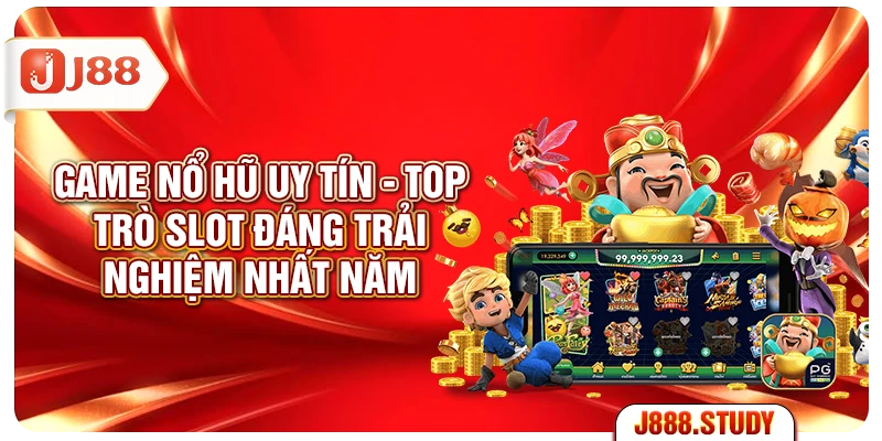 game-no-hu-uy-tin-top-5-tro-slot-dang-trai-nghiem-nhat-nam