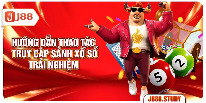 huong-dan-thao-tac-truy-cap-sanh-xo-so-trai-nghiem