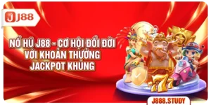 no-hu-j88-co-hoi-doi-doi-voi-khoan-thuong-jackpot-khung
