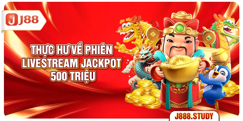 thuc-hu-ve-phien-livestream-jackpot-500-trieu